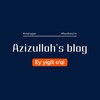 Telegram kanalining logotibi azizulloh_abubakr — Azizulloh's Blog | Ey yigit,oʻqi!