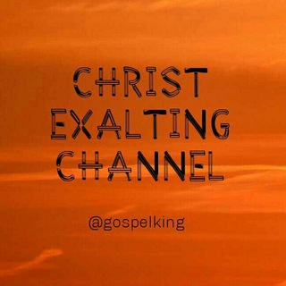 የቴሌግራም ቻናል አርማ gospelofthekingd0m — Christ Exalting Channel