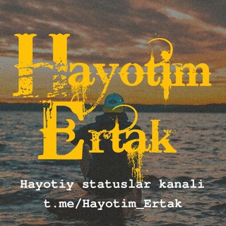 Telegram channel Hayotim Ertak | Hayotiy statuslar | Glavniga video Rasmlar logo