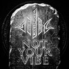Logo of telegram channel notyourvibe25 — NOT YOUR VIBE