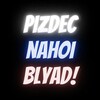 Логотип телеграм канала @pizdeznahoiblyad — Pizdec Nahoi blyad