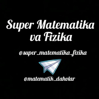 Telegram kanalining logotibi super_matematika_fizika — Super Matematika va Fizika